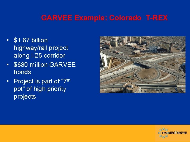 GARVEE Example: Colorado T-REX • $1. 67 billion highway/rail project along I-25 corridor •