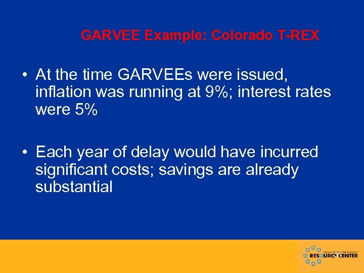 GARVEE Example: Colorado T-REX • At the time GARVEEs were issued, inflation was running