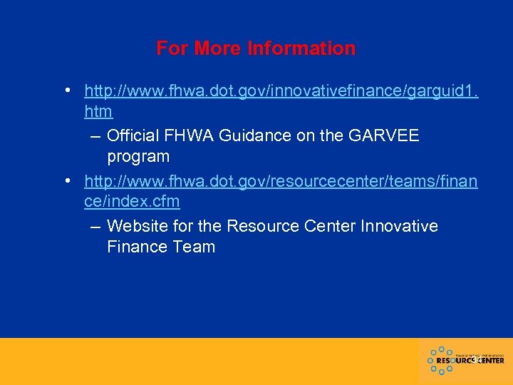 For More Information • http: //www. fhwa. dot. gov/innovativefinance/garguid 1. htm – Official FHWA