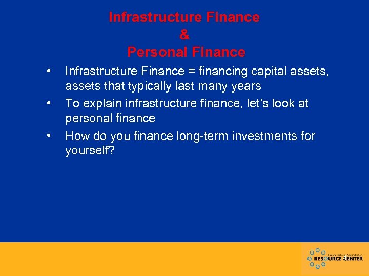 Infrastructure Finance & Personal Finance • • • Infrastructure Finance = financing capital assets,