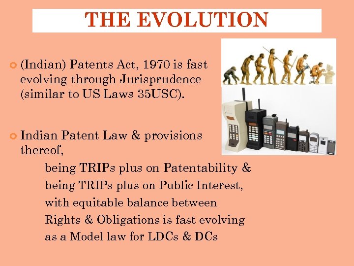 THE EVOLUTION (Indian) Patents Act, 1970 is fast evolving through Jurisprudence (similar to US