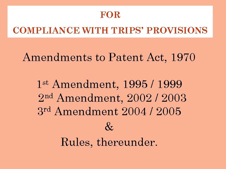 FOR COMPLIANCE WITH TRIPS’ PROVISIONS Amendments to Patent Act, 1970 1 st Amendment, 1995