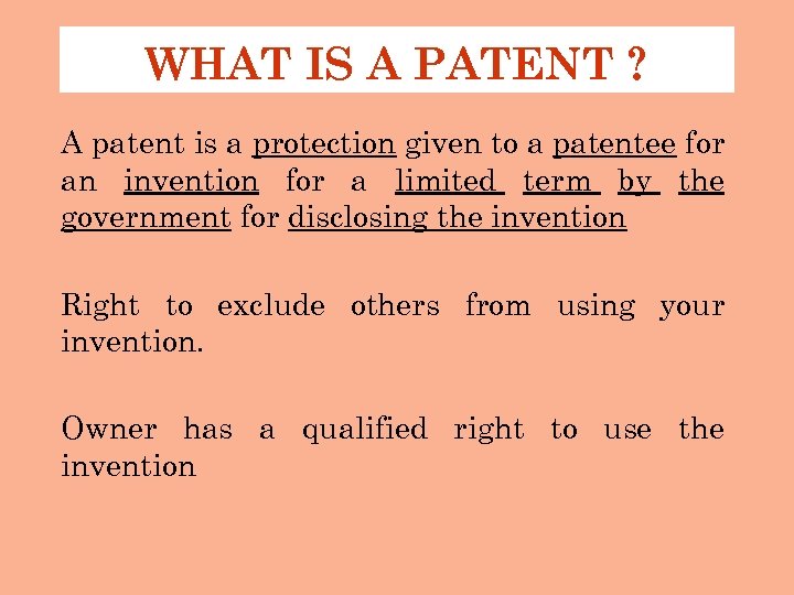 WHAT IS A PATENT ? A patent is a protection given to a patentee