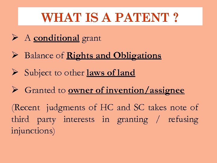 WHAT IS A PATENT ? Ø A conditional grant Ø Balance of Rights and