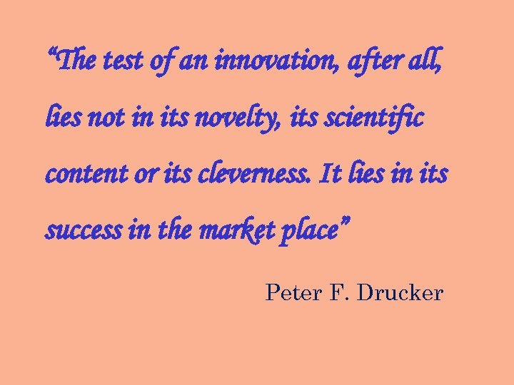“The test of an innovation, after all, lies not in its novelty, its scientific
