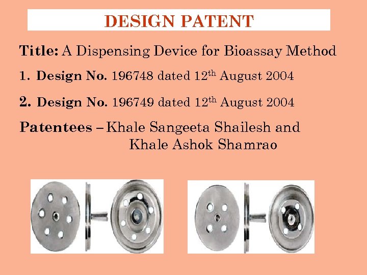 DESIGN PATENT Title: A Dispensing Device for Bioassay Method 1. Design No. 196748 dated