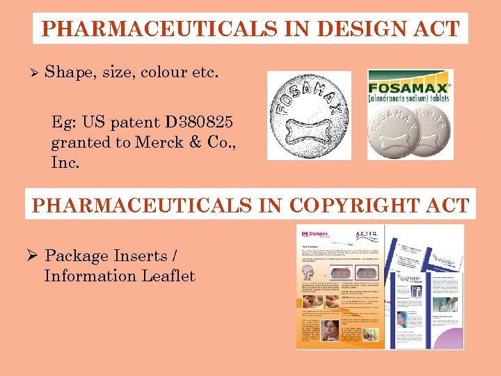 PHARMACEUTICALS IN DESIGN ACT Ø Shape, size, colour etc. Eg: US patent D 380825