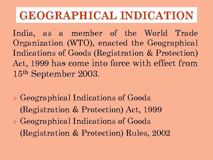GEOGRAPHICAL INDICATION India, as a member of the World Trade Organization (WTO), enacted the