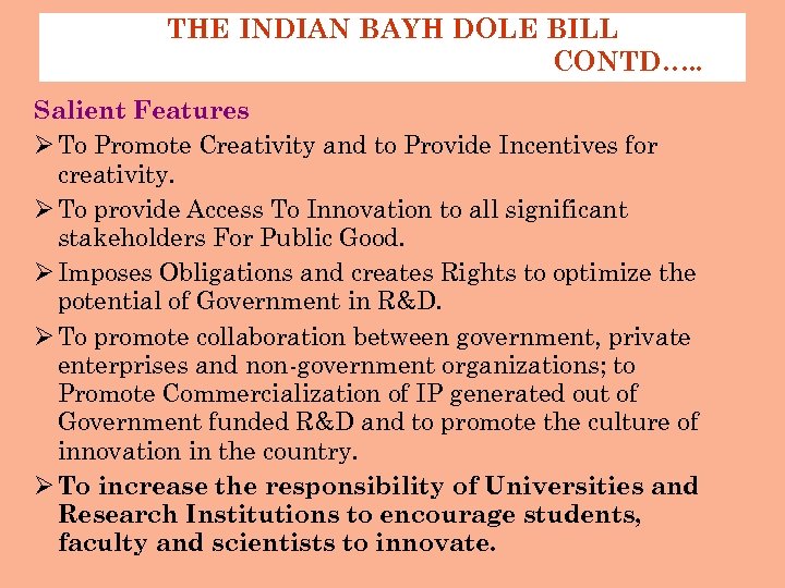 THE INDIAN BAYH DOLE BILL CONTD…. . Salient Features Ø To Promote Creativity and
