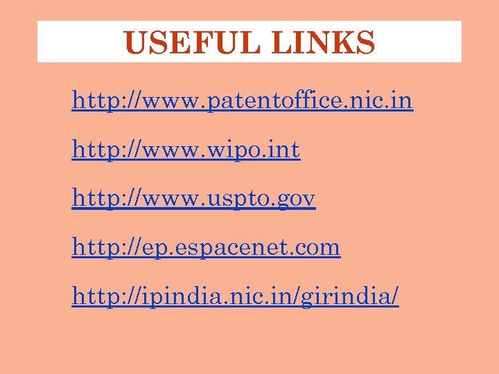 USEFUL LINKS http: //www. patentoffice. nic. in http: //www. wipo. int http: //www. uspto.