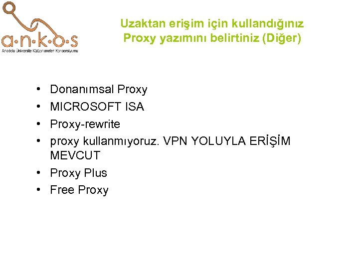 Uzaktan erişim için kullandığınız Proxy yazımını belirtiniz (Diğer) • • Donanımsal Proxy MICROSOFT ISA