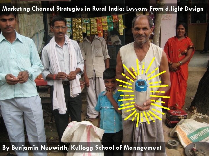 Marketing Channel Strategies in Rural India: Lessons From d. light Design By Benjamin Neuwirth,