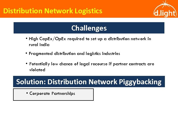 Distribution Network Logistics Challenges • High Cap. Ex/Op. Ex required to set up a