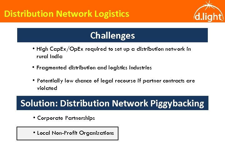 Distribution Network Logistics Challenges • High Cap. Ex/Op. Ex required to set up a