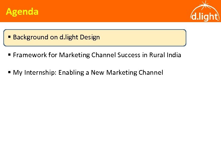 Agenda § Background on d. light Design § Framework for Marketing Channel Success in