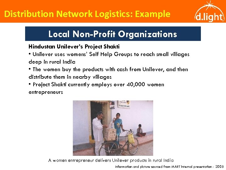 Distribution Network Logistics: Example Local Non-Profit Organizations Hindustan Unilever’s Project Shakti • Unilever uses