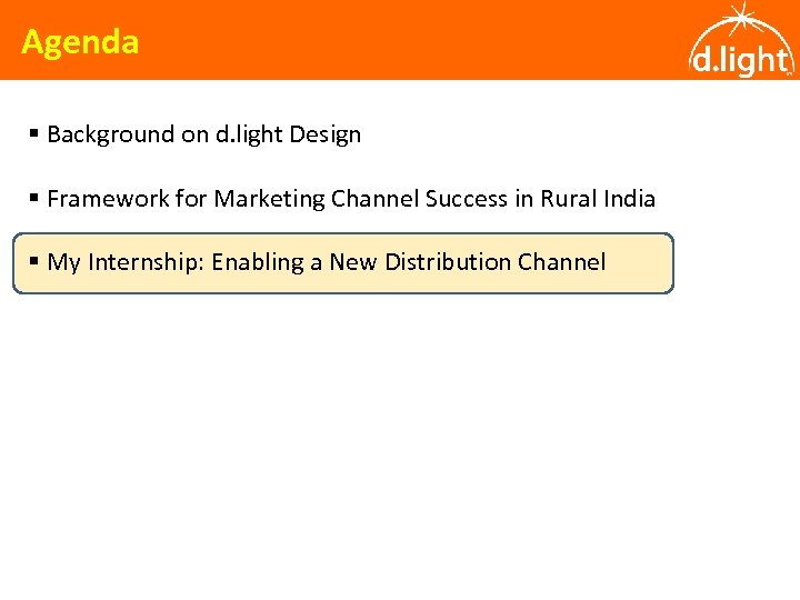 Agenda § Background on d. light Design § Framework for Marketing Channel Success in