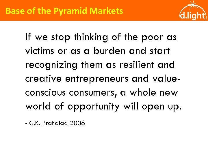 Base of the Pyramid Markets If we stop thinking of the poor as victims