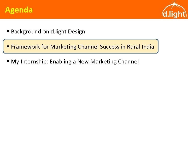 Agenda § Background on d. light Design § Framework for Marketing Channel Success in