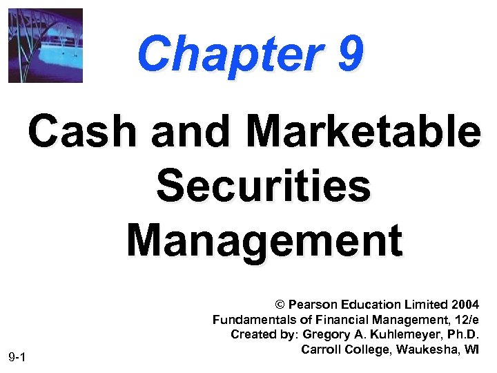 Chapter 9 Cash and Marketable Securities Management 9 -1 © Pearson Education Limited 2004