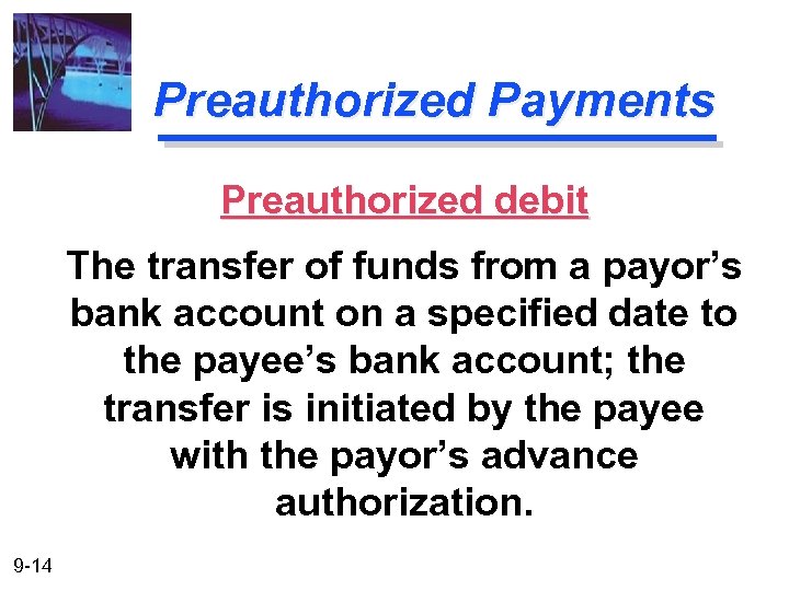 Preauthorized Payments Preauthorized debit The transfer of funds from a payor’s bank account on