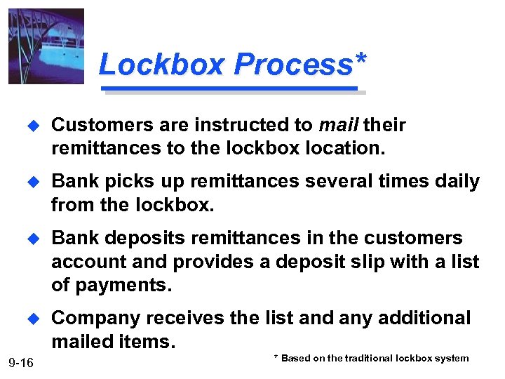 Lockbox Process* u Customers are instructed to mail their remittances to the lockbox location.