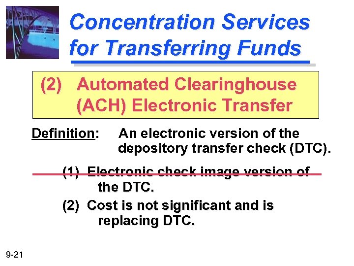 Concentration Services for Transferring Funds (2) Automated Clearinghouse (ACH) Electronic Transfer Definition: An electronic