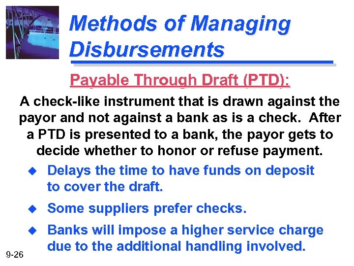 Methods of Managing Disbursements Payable Through Draft (PTD): A check-like instrument that is drawn