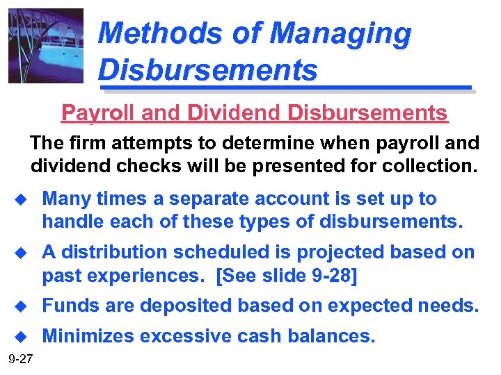 Methods of Managing Disbursements Payroll and Dividend Disbursements The firm attempts to determine when