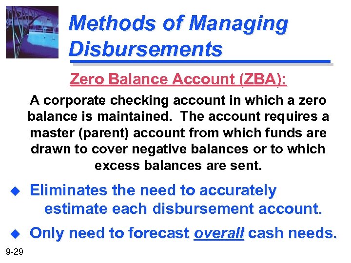 Methods of Managing Disbursements Zero Balance Account (ZBA): A corporate checking account in which