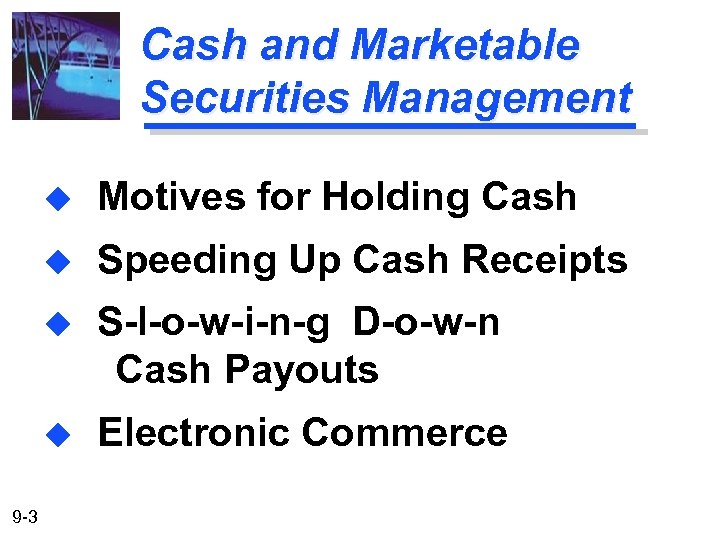 Cash and Marketable Securities Management u u Speeding Up Cash Receipts u S-l-o-w-i-n-g D-o-w-n