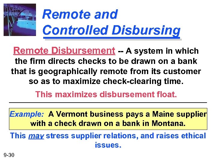 Remote and Controlled Disbursing Remote Disbursement -- A system in which the firm directs