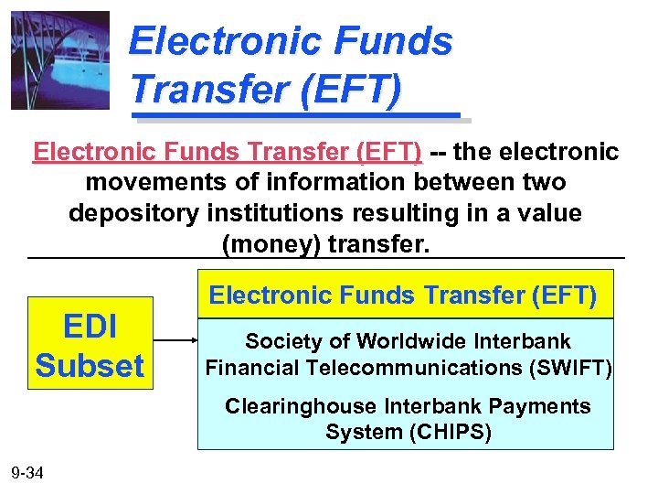 Electronic Funds Transfer (EFT) -- the electronic movements of information between two depository institutions