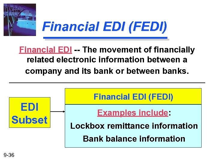 Financial EDI (FEDI) Financial EDI -- The movement of financially related electronic information between