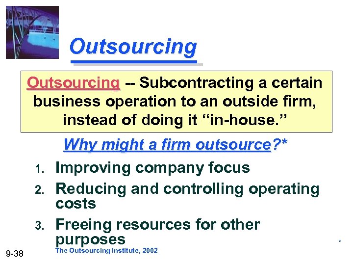 Outsourcing -- Subcontracting a certain business operation to an outside firm, instead of doing