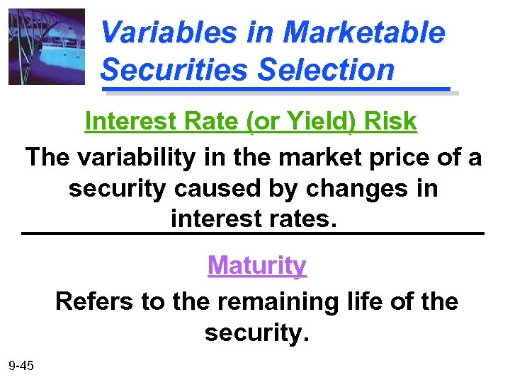 Variables in Marketable Securities Selection Interest Rate (or Yield) Risk The variability in the