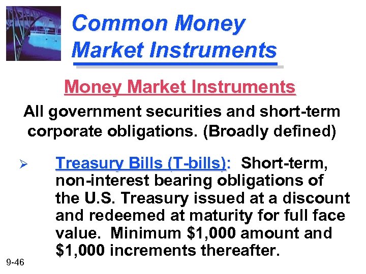 Common Money Market Instruments All government securities and short-term corporate obligations. (Broadly defined) Ø