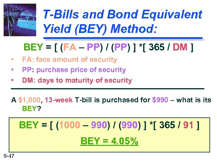 T-Bills and Bond Equivalent Yield (BEY) Method: BEY = [ (FA – PP) /