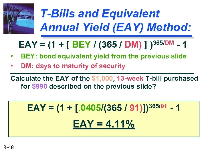 T-Bills and Equivalent Annual Yield (EAY) Method: EAY = (1 + [ BEY /