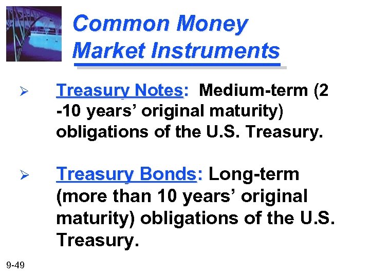 Common Money Market Instruments Ø Treasury Notes: Medium-term (2 -10 years’ original maturity) obligations