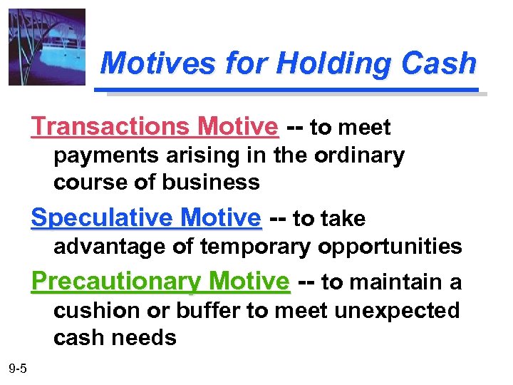 Motives for Holding Cash Transactions Motive -- to meet payments arising in the ordinary