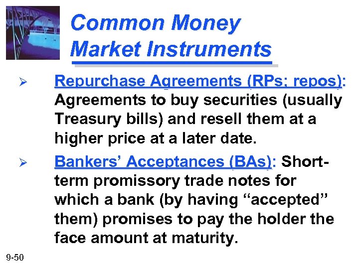 Common Money Market Instruments Ø Ø 9 -50 Repurchase Agreements (RPs; repos): Agreements to