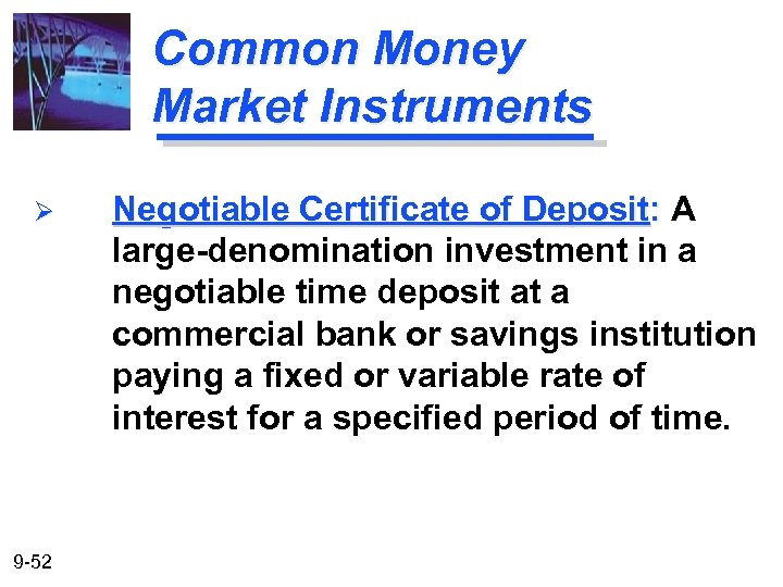 Common Money Market Instruments Ø 9 -52 Negotiable Certificate of Deposit: A large-denomination investment