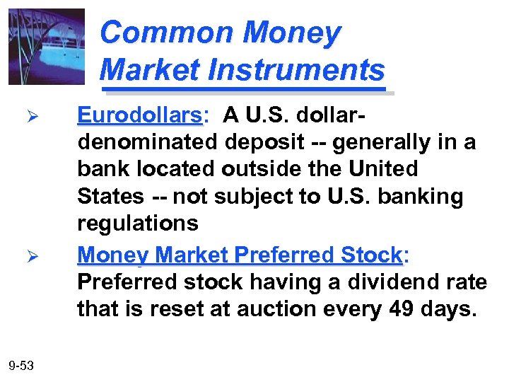 Common Money Market Instruments Ø Ø 9 -53 Eurodollars: A U. S. dollardenominated deposit