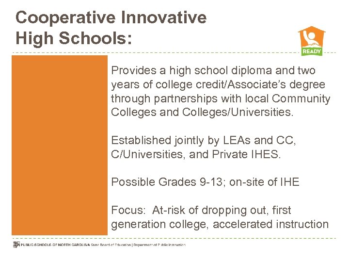 Cooperative Innovative High Schools: Provides a high school diploma and two years of college