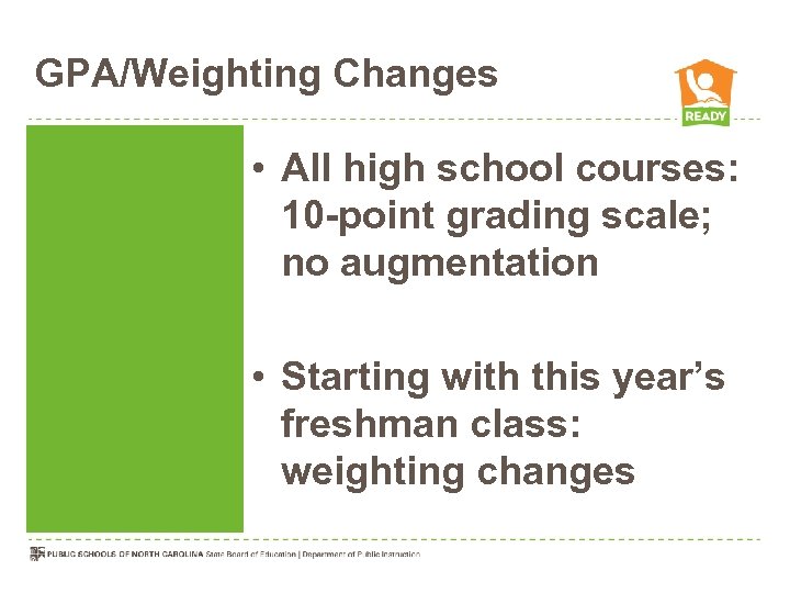 GPA/Weighting Changes • All high school courses: 10 -point grading scale; no augmentation •