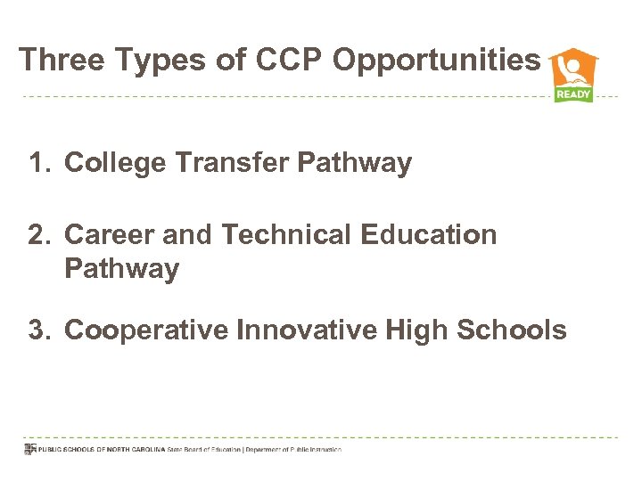 Three Types of CCP Opportunities 1. College Transfer Pathway 2. Career and Technical Education