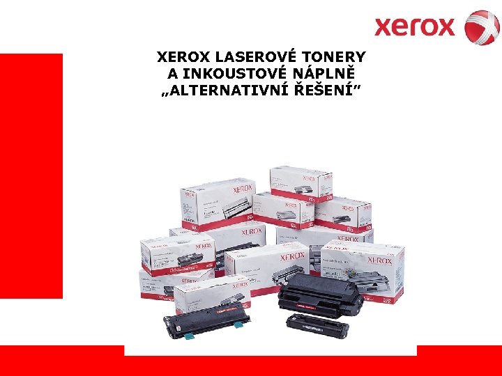  XEROX LASEROVÉ TONERY A INKOUSTOVÉ NÁPLNĚ „ALTERNATIVNÍ ŘEŠENÍ” 