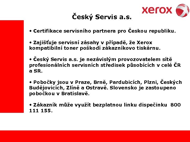  Český Servis a. s. • Certifikace servisního partnera pro Českou republiku. • Zajišťuje