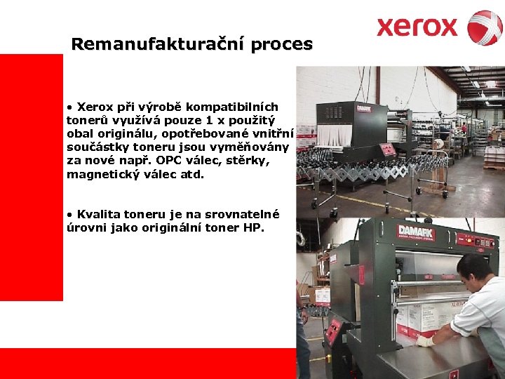  Remanufakturační proces • Xerox při výrobě kompatibilních tonerů využívá pouze 1 x použitý